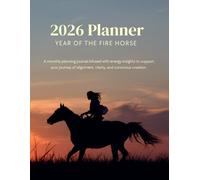 2026 Planner Year of the Fire Horse: A monthly planning journal infused with energy insights to support your journey of alignment, clarity, and conscious creation.