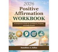 2026 Positive Affirmations Workbook: A Companion Guide for Confidence, Purpose, and Daily Growth.