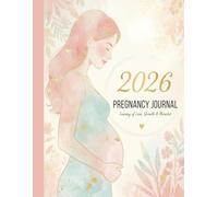 2026 Pregnancy Journal: Track Your Pregnancy Journey, Doctor Appointments, Baby Names & Memories | Beautiful Keepsake Planner for New Moms