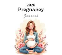 2026 Pregnancy Journal: Your Week-by-Week Guide to a Joyful Journey from Bump to Baby