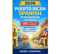 2026 Puerto Rican Spanish Phrasebook for Travel: Speak Naturally, Connect with Locals, and Explore with Confidence: 1,500+ Essential Words and Phrases for First-Time and Returning Visitors