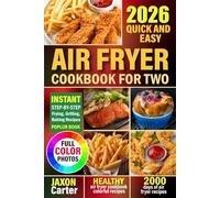 2026 Quick and Easy Air Fryer Cookbook for Two: Healthy and Flavorful Recipes for Everyday Cooking with Full-Color Images