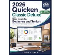 2026 Quicken Classic Deluxe User Guide for Beginners and Seniors: Simple desktop money management companion for organizing accounts, monitoring bills, and protecting savings
