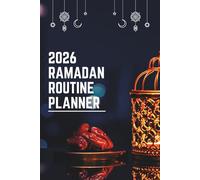 2026 Ramadan Routine Planner: Faith Based Organizer With Worship Schedules, Fasting Structure, Reflection Writing, Mindful Productivity