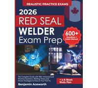 2026 Red Seal Welder Exam Prep: The Complete Guide with 500+ Interprovincial Practice Questions, Welding Theory and Proven Strategies to Pass on Your First Try