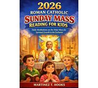 2026 ROMAN CATHOLIC SUNDAY MASS READING FOR KIDS: Daily Meditations on the Holy Mass for Spiritual Growth in the Eucharist