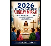 2026 ROMAN CATHOLIC SUNDAY MISSAL FOR KIDS AND TEENS: Daily Devotions for Understanding the Holy Mass and Growing Closer to Christ