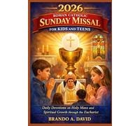 2026 ROMAN CATHOLIC SUNDAY MISSAL FOR KIDS AND TEENS: Daily Devotions on Holy Mass and Spiritual Growth through the Eucharist