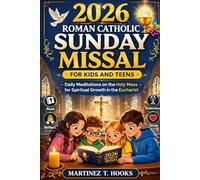 2026 ROMAN CATHOLIC SUNDAY MISSAL FOR KIDS AND TEENS: Daily Meditations on the Holy Mass for Spiritual Growth in the Eucharist