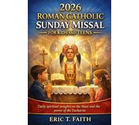 2026 ROMAN CATHOLIC SUNDAY MISSAL FOR KIDS AND TEENS: Daily spiritual insights on the Mass and the power of the Eucharist