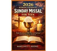 2026 ROMAN CATHOLIC SUNDAY MISSAL FOR TEEN: Daily Devotions on Holy Mass and Spiritual Growth through the Eucharist