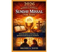 2026 ROMAN CATHOLIC SUNDAY MISSAL FOR TEEN: Daily Devotions on Holy Mass and Spiritual Growth through the Eucharist