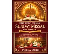 2026 ROMAN CATHOLIC SUNDAY MISSAL FOR WOMEN: A Daily Guide to Holy Mass, Spiritual Renewal, and Eucharistic Devotion