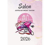 2026 Salon Appointment Book: Dated Planner from 7am to 8.45pm, Week To View Scheduler Diary for Beauty Therapist, Spa, Nail and Mobile Hairdresser With 15 Minute Time Slots, 52 Weeks