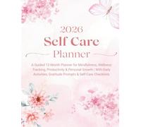 2026 Self Care Planner: A Guided 12-Month for Mindfulness, Wellness Tracking, Productivity & Personal Growth | With Daily Activities, Gratitude Prompts