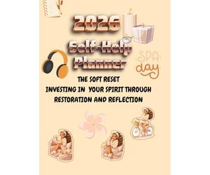 2026 Self-Help Planner: The Soft Reset: Investing in Your Spirit Through Restoration and Reflection