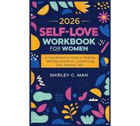 2026 Self-Love Workbook for Women: A Transformative Guide to Healing, Building Confidence, and Embracing Your Authentic Self