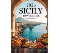 2026 Sicily Travel Guide: Discover Hidden Gems, Savor Authentic Sicilian Cuisine, Explore Must-Visit Attractions, Vibrant Culture, and Stunning Landscapes, with Expert Tips