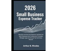 2026 Small Business Expense Tracker: Monthly Income and Expense Log Book for Self-Employed and Freelancers; Includes Mileage Logs and Annual Tax Summary Record
