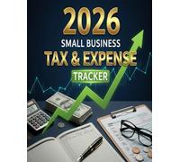 2026 Small Business Tax & Expense Tracker: Monthly Income and Expense Logbook for Self-Employed, Freelancers and Sole Proprietors | Includes 2026 Tax ... Mileage Log, and Annual Financial Summary.