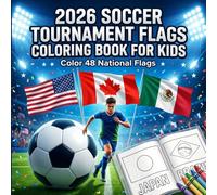 2026 SOCCER TOURNAMENT FLAGS COLORING BOOK FOR KIDS: Color 48 National Flags and Discover Countries Through Fun Soccer-Themed Coloring Activities