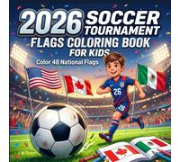 2026 Soccer Tournament Flags Coloring Book for Kids: Fun Flag Coloring, Country Discovery and Soccer-Themed Learning Activities for Kids Ages 4-8