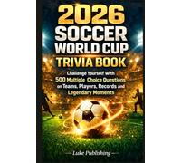 2026 Soccer World Cup Trivia Book: Challenge Yourself with 500 Multiple Choice Questions on Teams, Players, Records and Legendary Moments
