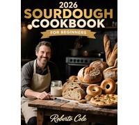 2026 Sourdough Cookbook for Beginners: Master Your Starter and Bake with Confidence | 7-Day System, 60+ Recipes for Bread, Pizza, Bagels, Rolls, Sweets & Zero-Waste Discard