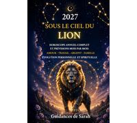 2026 SOUS LE CIEL DU LION: Horoscope annuel complet • Prévisions mois par mois • Amour, travail, argent, famille et évolution personnelle