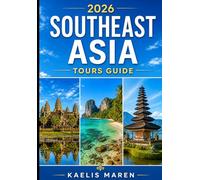 2026 SOUTHEAST ASIA TOURS GUIDE: Explore Thailand, Vietnam, Cambodia, Indonesia, Laos, Malaysia, Singapore, and the Philippines