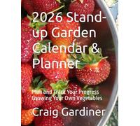 2026 Stand-up Garden Calendar & Planner: Plan and Track Your Progress Growing Your Own Vegetables