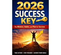 2026 Success Key: The Mindset, Habits, and Plan for Success
