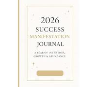 2026 Success Manifestation Journal: A Year of Intention, Growth & Abundance