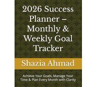 2026 Success Planner - Monthly & Weekly Goal Tracker: Achieve Your Goals, Manage Your Time & Plan Every Month with Clarity
