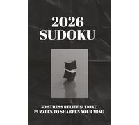2026 SUDOKU PUZZLE BOOK: Sudoku puzzles for Stress Relief | Help sharpen your mind, relax and Focus | 6x9 inches , 100 pages | 50 puzzles | Solutions Included