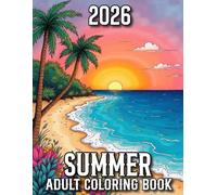 2026 Summer Adult Coloring Book: Large Print Summer Coloring Book for Adults With Beaches, Flower, Birds, Food, Animal and More