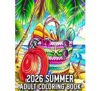 2026 Summer Adult Coloring Book: Summer Coloring Book for Adults With Beaches, Flower, Birds, Food, Animal and More
