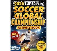 2026 Super Fun Soccer Global Championship Activity Book for Kids Ages 8-12: 500+ Facts Of The Ultimate Soccer Tournament History, Records, Stadiums (Sports Gift for Boys, Girls & Superfans)