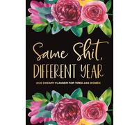 2026 Sweary Planner for Tired-Ass Women: Same Shit Different Year Funny Monthly, Weekly and Daily Adult Humor Organizer and White Elephant Gag Gift ... Affirmations, and Inspirational Cuss Words