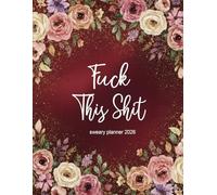 2026 Sweary Planner Fuck This Shit: Weekly Monthly 12 Months Calendar & Organizer with Cuss and Swear Words