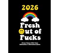 2026 Sweary Planner With Funny Affirmations & Motivational Quotes: Fresh Out of Fucks Weekly and Monthly Organizer (Swearing Self-Help Humor)
