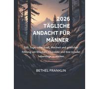 2026 TÄGLICHE ANDACHT FÜR MÄNNER: 365 Tage voller Kraft Weisheit und göttlicher Führung um Glauben Charakter und Sinn in jeder Lebenslage zu stärken (2026 DAILY DEVOTIONS FOR CHRISTIANS)