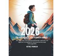 2026 TÄGLICHE ANDACHT FÜR TEENAGER JUNGEN: 365 Tage voller Kraft glaubensstärkender Lektionen und täglicher Ermutigung für heranwachsende junge Führungskräfte (2026 DAILY DEVOTIONS FOR CHRISTIANS)