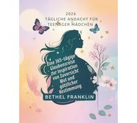 2026 TÄGLICHE ANDACHT FÜR TEENAGER MÄDCHEN: Eine 365-tägige Glaubensreise zur Inspiration von Zuversicht Mut und göttlicher Bestimmung (2026 DAILY DEVOTIONS FOR CHRISTIANS)