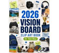 2026 Teen Goals Vision Board Clip Art Book for Boys: Goal Setting Cutouts for Sports, School, Hobbies, Motivation, Creativity, Future Plans, Dream Boards, and Teen Vision Board Projects