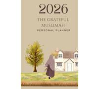 2026 The Grateful Muslimah Personal Planner: A 2026 Journey of Barakah, Mindful Planning, and Spiritual Growth