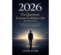 2026: The Questions Everyone Is Afraid to Ask (But Must Answer): A survival guide for work, money, health, and relevance in a changing world