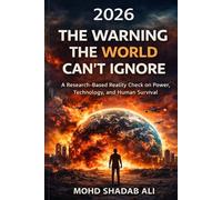 2026 The Warning the World Can’t Ignore: A Research-Based Reality Check on Power, Technology, and Human Survival