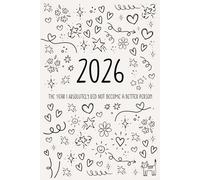 2026 - The Year I Absolutely Did Not Become a Better Person: A satirical 2026 planner for people who are done pretending every new year changes everything.