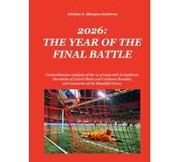 2026: THE YEAR OF THE FINAL BATTLE: Comprehensive analysis of the 12 groups and 16 stadiums, chronicles of Lionel Messi and Cristiano Ronaldo, and ... Beautiful Game (2026: Final Battle Series)